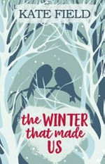 The winter that made us / Kate Field.