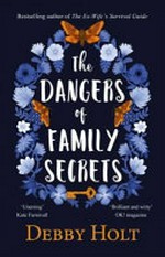 The dangers of family secrets / Debby Holt.