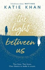 The light between us / Katie Khan.