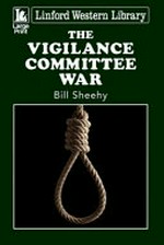 The Vigilance Committee war / Bill Sheehy.