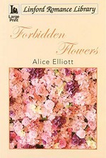 Forbidden flowers / Alice Elliott.