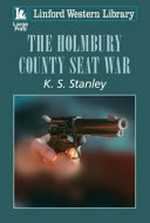 The Holmbury county seat war / K.S. Stanley.