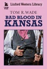 Bad blood in Kansas / Tom R.Wade.