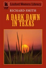 A dark dawn in Texas / Richard Smith.