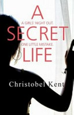 A secret life / Christobel Kent.