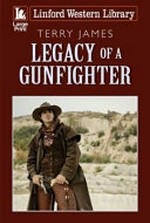 Legacy of a gunfighter / Terry James.