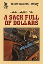 A sack full of dollars / Lee Lejeune.