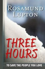 Three hours / Rosamund Lupton.