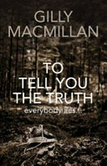 To tell you the truth / Gilly Macmillan.
