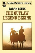 The outlaw legend begins / Saran Essex.