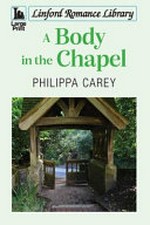 A body in the chapel / Philippa Carey.