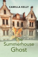 The summerhouse ghost / Camilla Kelly.