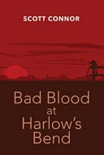 Bad blood at Harlow's Bend / Scott Connor.