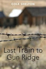 Last train to Gun Ridge / Cole Shelton.