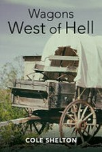 Wagons west of hell / Cole Shelton.