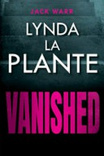 Vanished / Lynda La Plante.