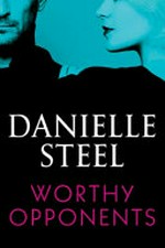 Worthy opponents / Danielle Steel.