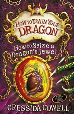 How to seize a dragon's jewel / Cressida Cowell.