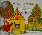 Where, oh where, is Rosie's chick? / Pat Hutchins.