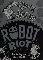 Robot riot / Tim Healey and Chris Mould.