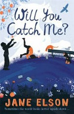 Will you catch me? / Jane Elson.