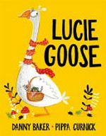 Lucie Goose / Danny Baker ; illustrated by Pippa Curnick.