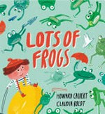 Lots of frogs / Howard Calvert & Claudia Boldt.