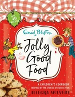 Jolly good food / recipes by Allegra McEvedy ; illustrated by Mark Beech ; photography by Georgia Glynn Smith.