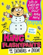 King Flashypants and the snowball of doom / written and drawn by Andy Riley.
