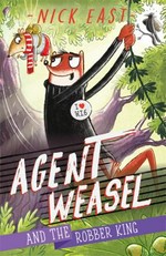 Agent Weasel and the robber king / Nick East.