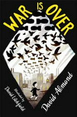 War is over / David Almond ; illustrated by David Litchfield.