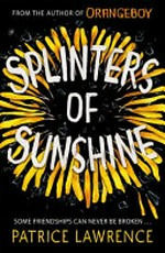 Splinters of sunshine / Patrice Lawrence.