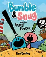 Bumble & Snug and the angry pirates / Mark Bradley.