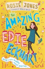 The amazing Edie Eckhart / Rosie Jones ; illustrated by Natalie Smillie.