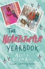 The Heartstopper yearbook / Alice Oseman.