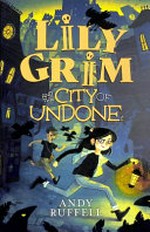 Lily Grim and the city of Undone / Andy Ruffell.