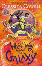 Which way round the galaxy / written and illustrated by Cressida Cowell.