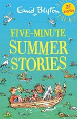 Five-minute summer stories / Enid Blyton ; illustrations by Mark Beech.