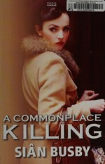 A commonplace killing / Siân Busby.