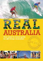 The real Australia : your need-to-know guide for all things Australian / Kim O'Donnell.
