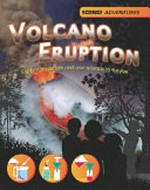 Volcano eruption! : explore materials and use science to survive / Richard and Louise Spilsbury.