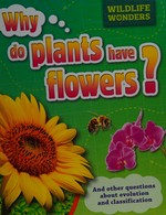 Why do plants have flowers? : and other questions about evolution and classification / [Pat Jacobs].