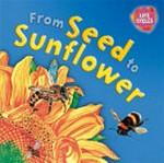 From seed to sunflower / written by Dr Gerald Legg ; illustrated by Carolyn Scrace ; created & designed by David Salariya.
