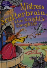 Mistress Scatterbrain the Knight's Daughter / Stephane Daniel.