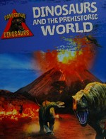 Dinosaurs and the prehistoric world / Liz Miles.