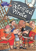 The petrified pirate / by Vivian French ; illustrated by Mike Phillips.
