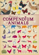 Illustrated compendium of animals / Virginie Aladjidi, Emmanuelle Tchoukriel.