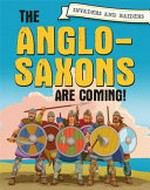 The Anglo-Saxons are coming! / Paul Mason ; illustrated by Martin Bustamante.