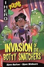 Invasion of the botty snatchers / Steve Barlow, Steve Skidmore ; illustrated by Lee Robinson.