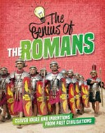 The genius of the Romans : clever ideas and inventions from past civilisations / Izzi Howell.